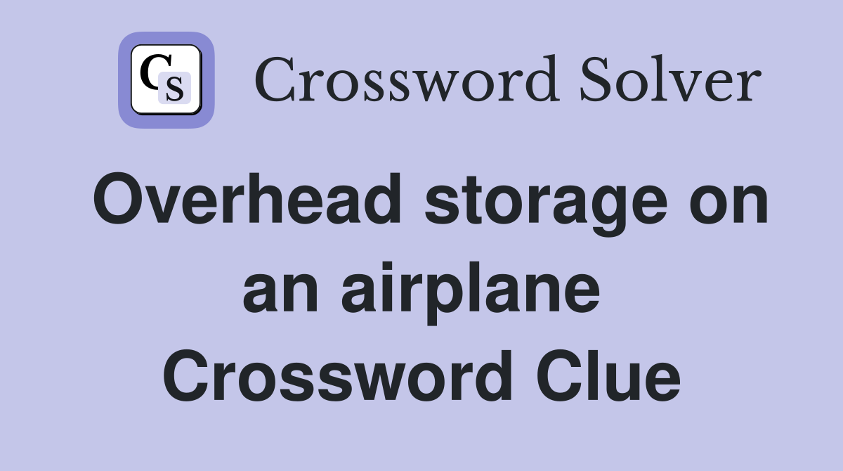 Overhead storage on an airplane Crossword Clue