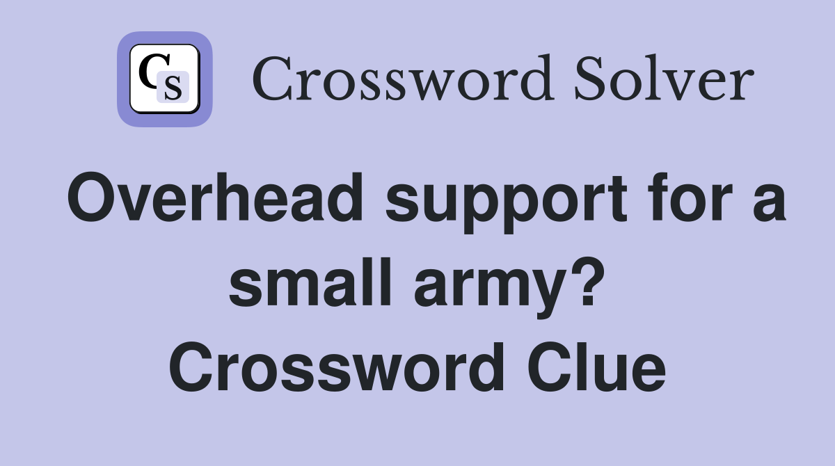 Overhead support for a small army? Crossword Clue