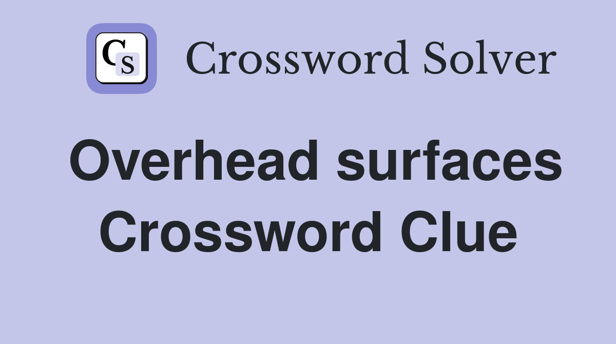 Overhead surfaces Crossword Clue