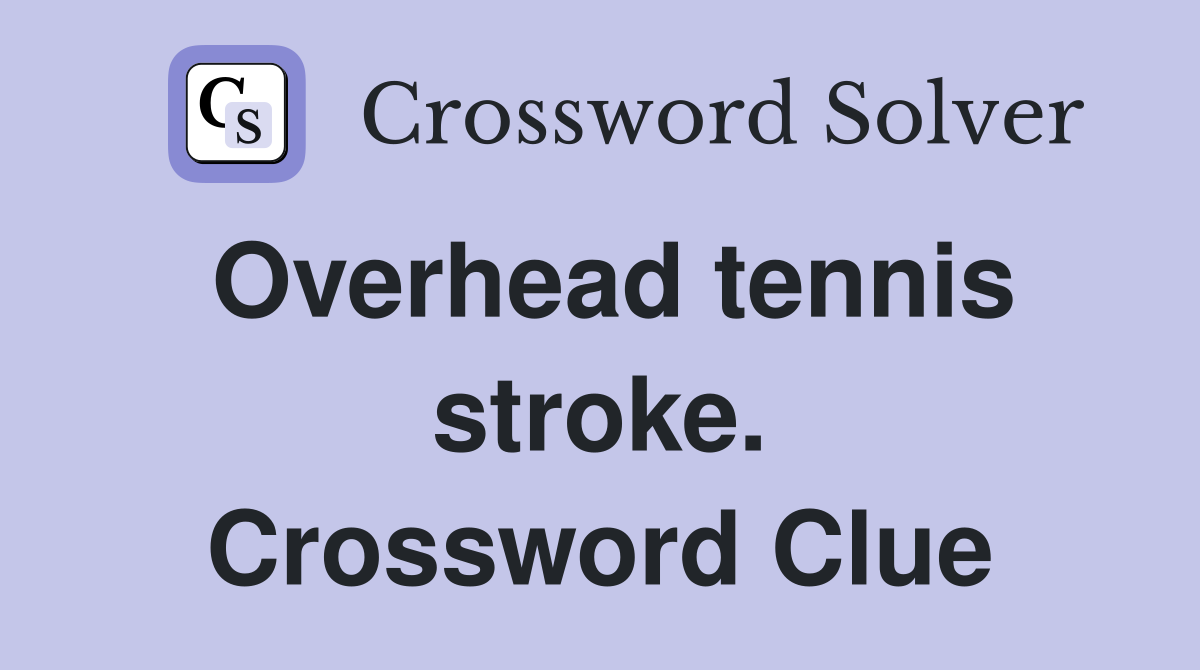 Overhead tennis stroke. Crossword Clue