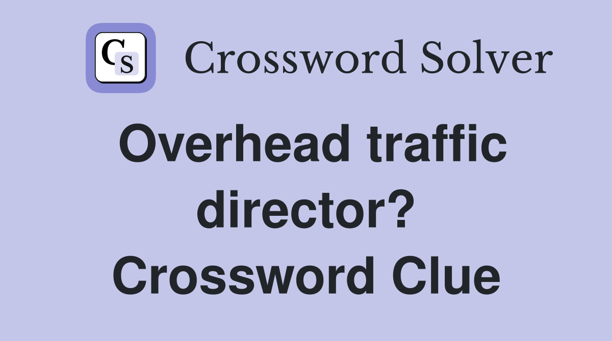 Overhead traffic director? Crossword Clue