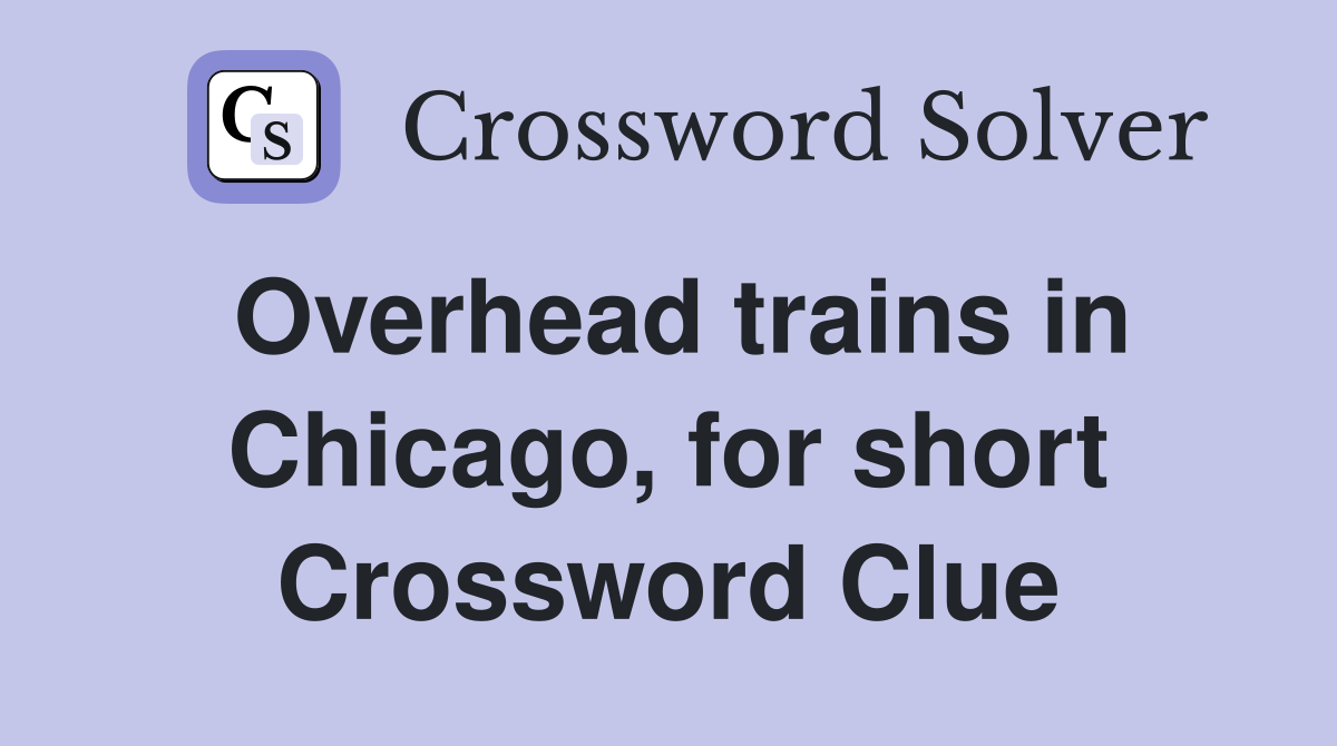 Overhead trains in Chicago, for short Crossword Clue