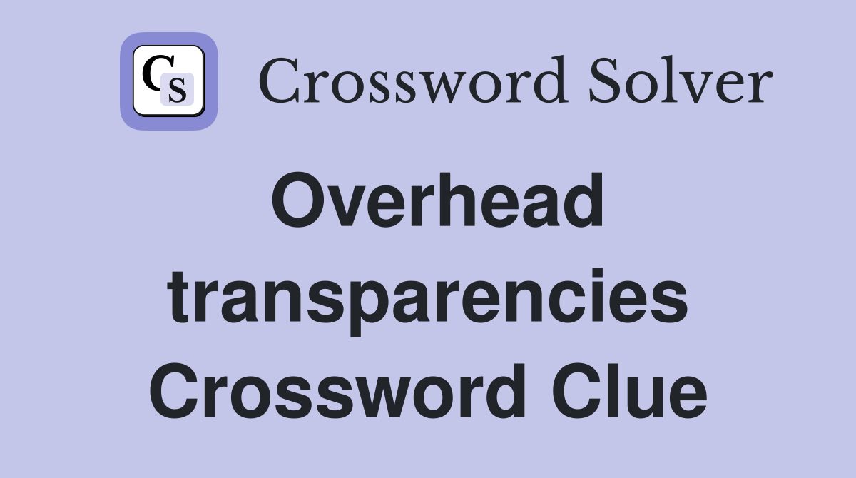 Overhead transparencies Crossword Clue