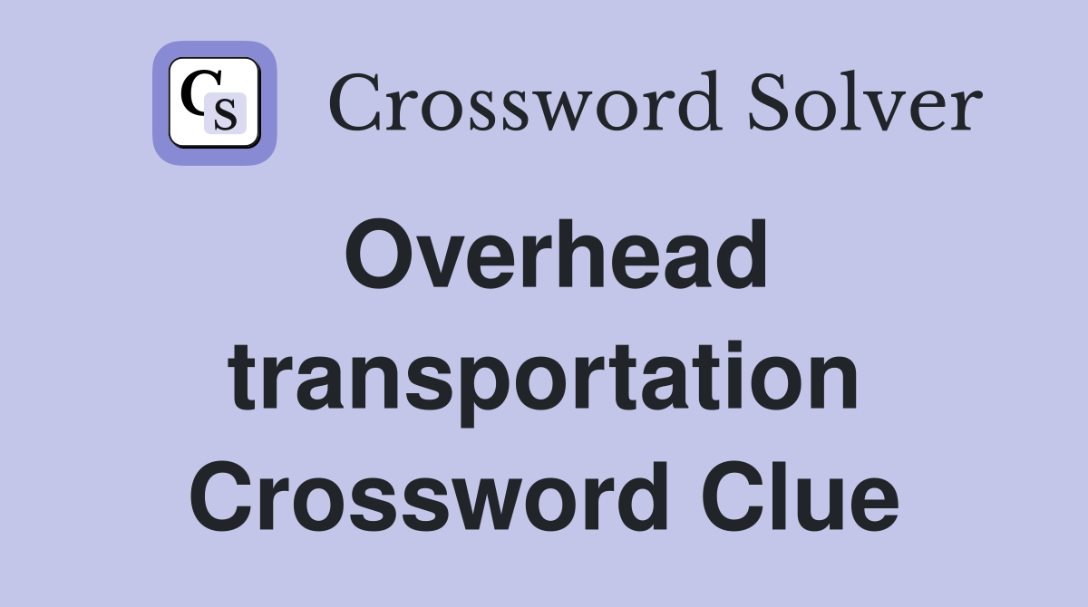 Overhead transportation Crossword Clue