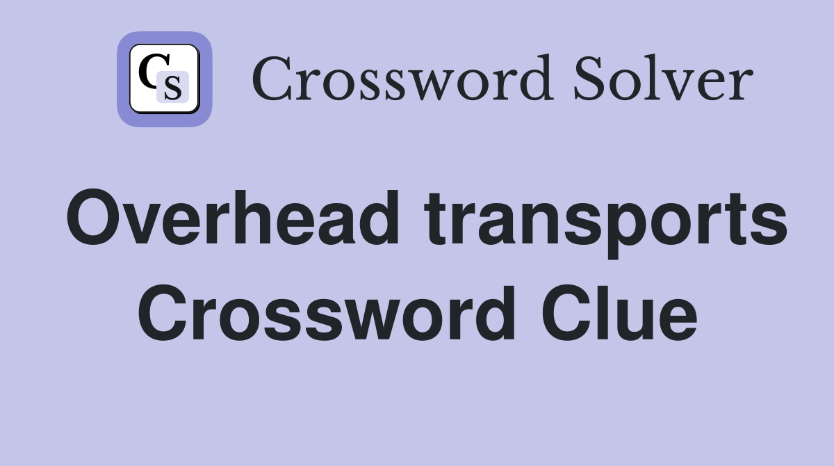 Overhead transports Crossword Clue