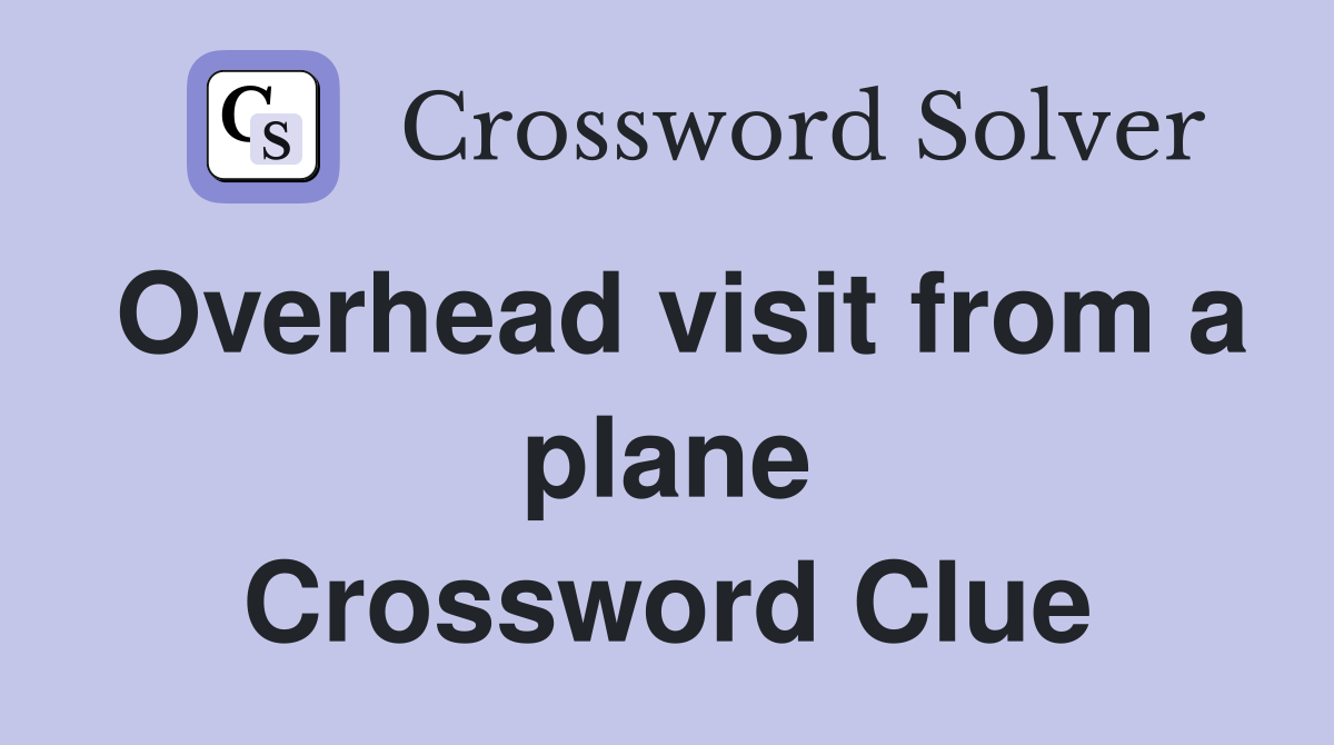 Overhead visit from a plane Crossword Clue