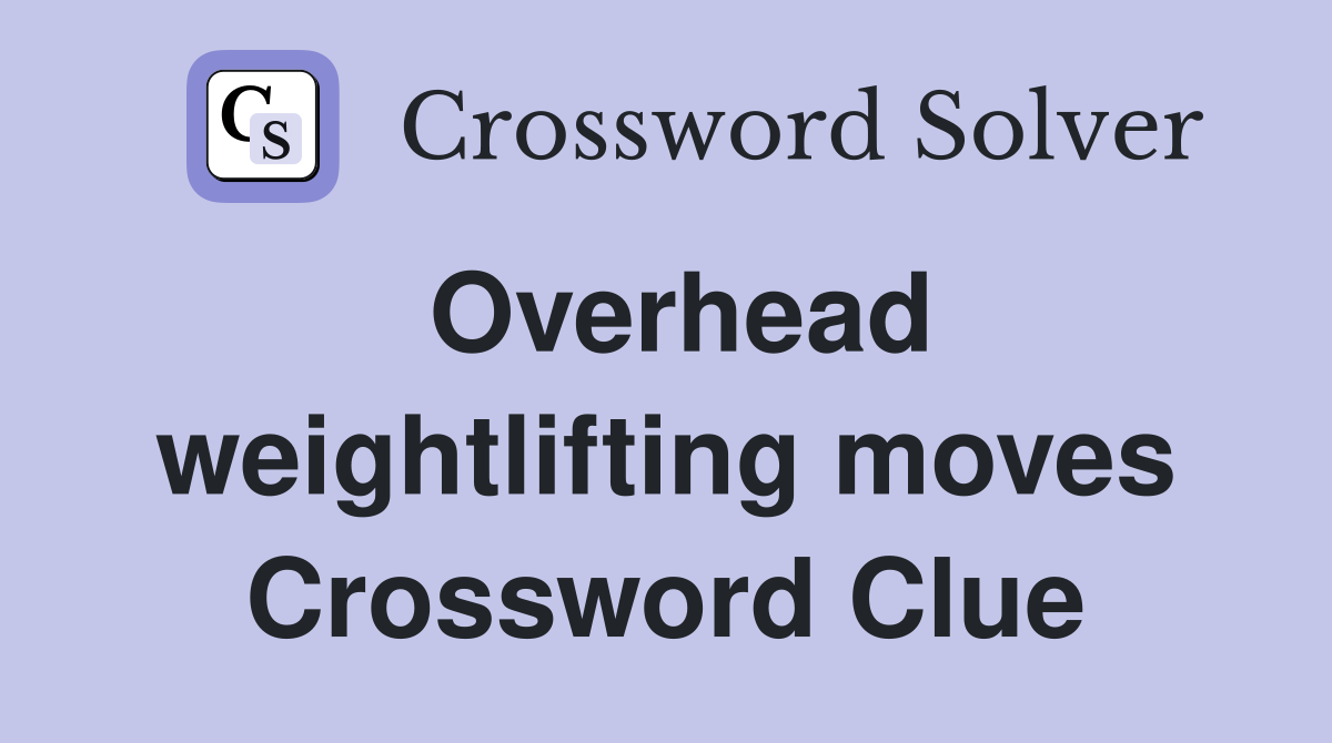 Overhead weightlifting moves Crossword Clue