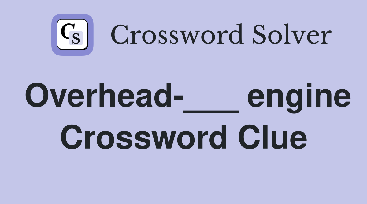 Overhead-___ engine Crossword Clue