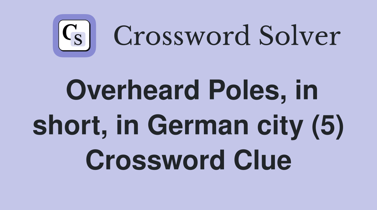 Overheard Poles, in short, in German city (5) Crossword Clue