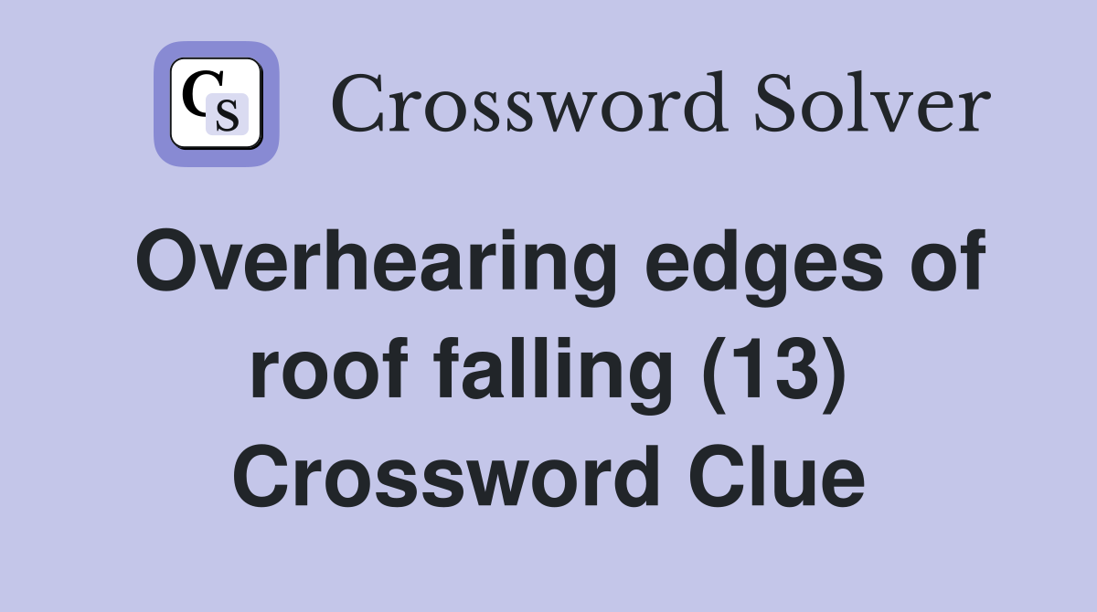 Overhearing edges of roof falling (13) Crossword Clue