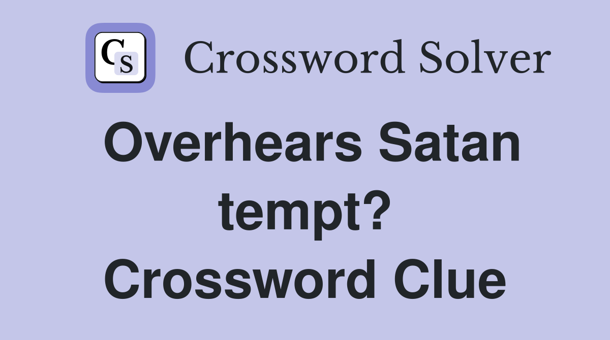 Overhears Satan tempt? Crossword Clue