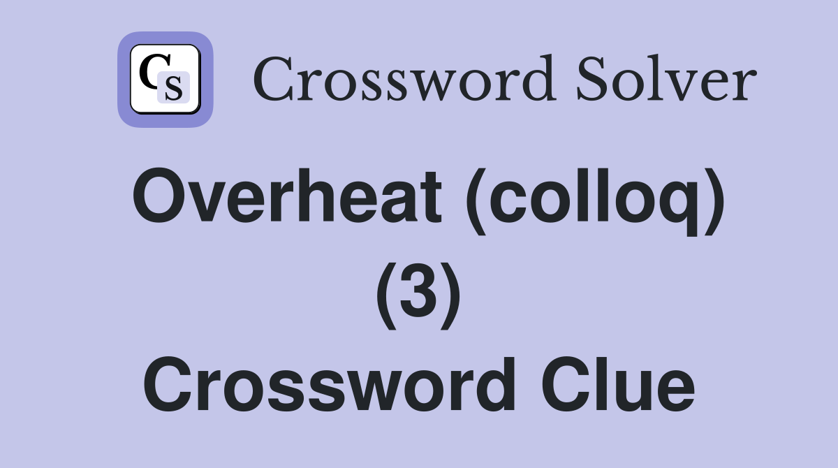 Overheat (colloq) (3) Crossword Clue