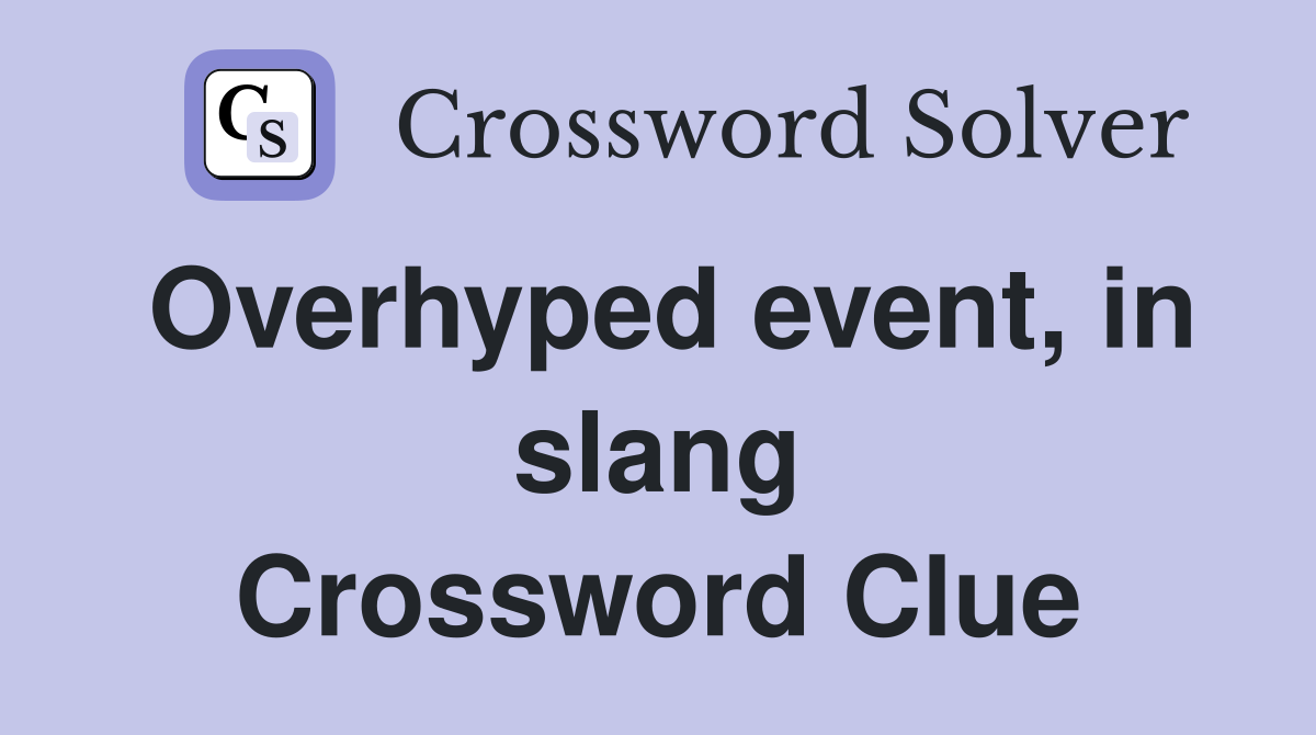 Overhyped event, in slang Crossword Clue