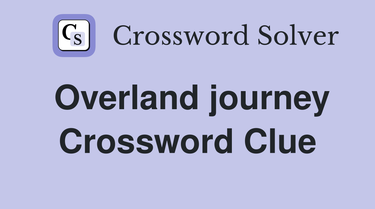 Overland journey Crossword Clue