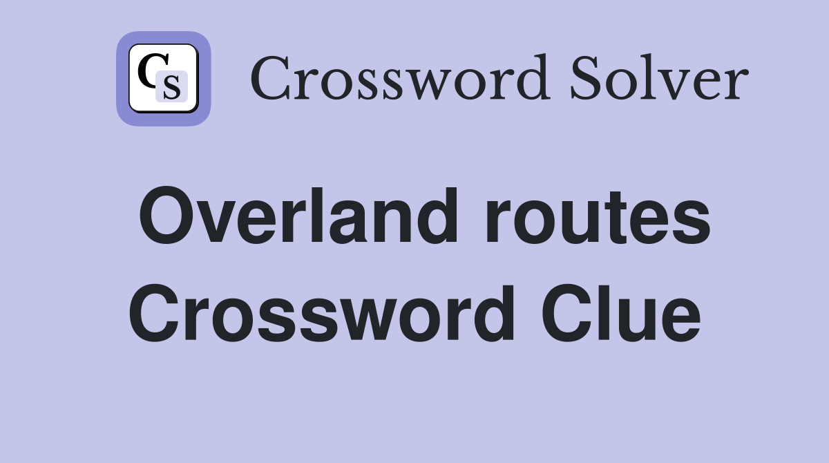 Overland routes Crossword Clue