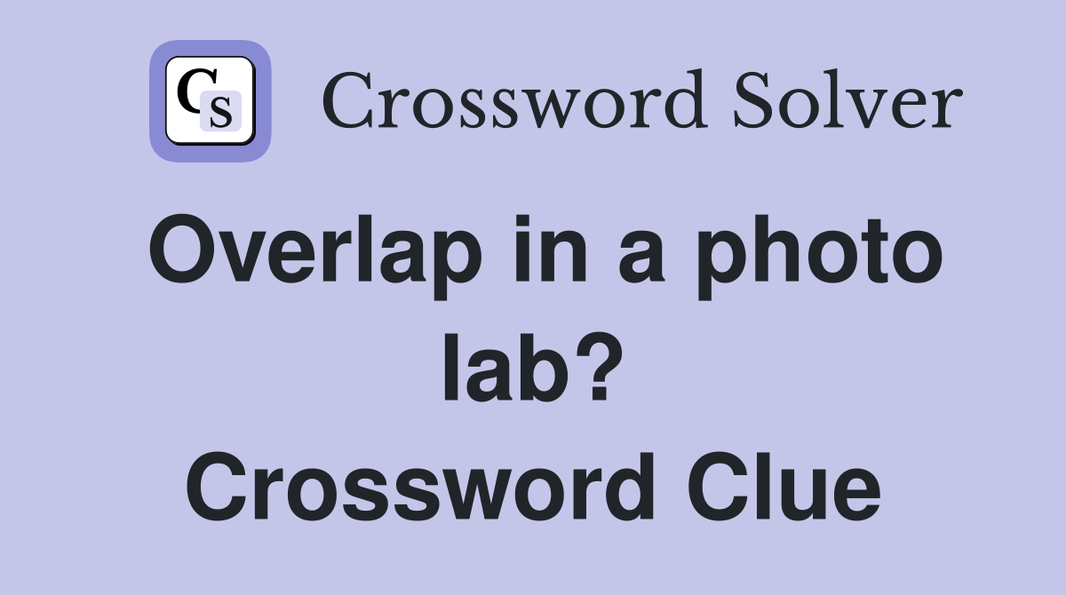 Overlap in a photo lab? Crossword Clue