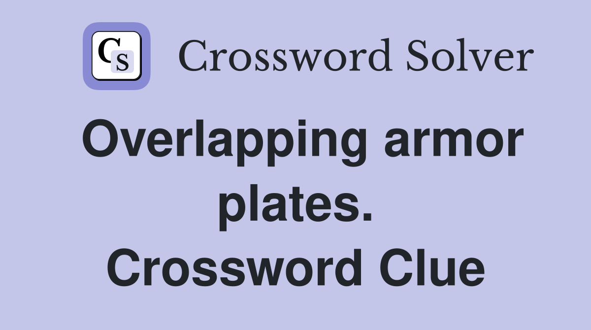 Overlapping armor plates. Crossword Clue