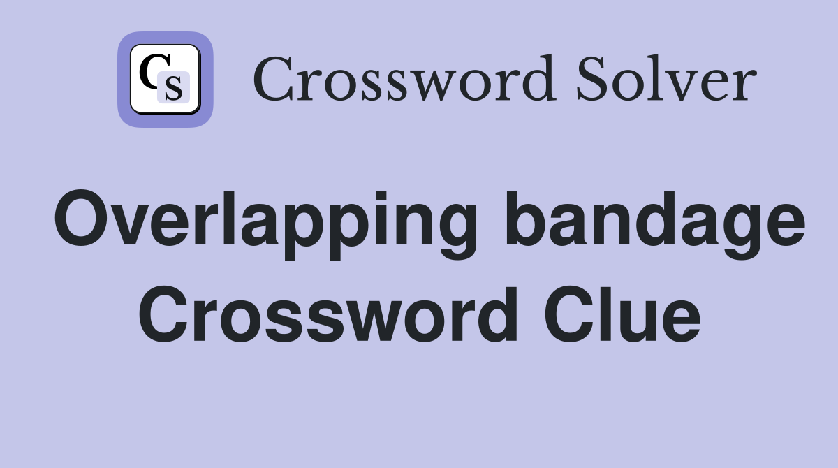 Overlapping bandage Crossword Clue