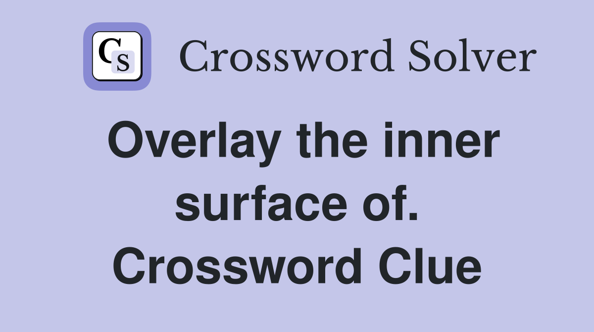 Overlay the inner surface of. Crossword Clue