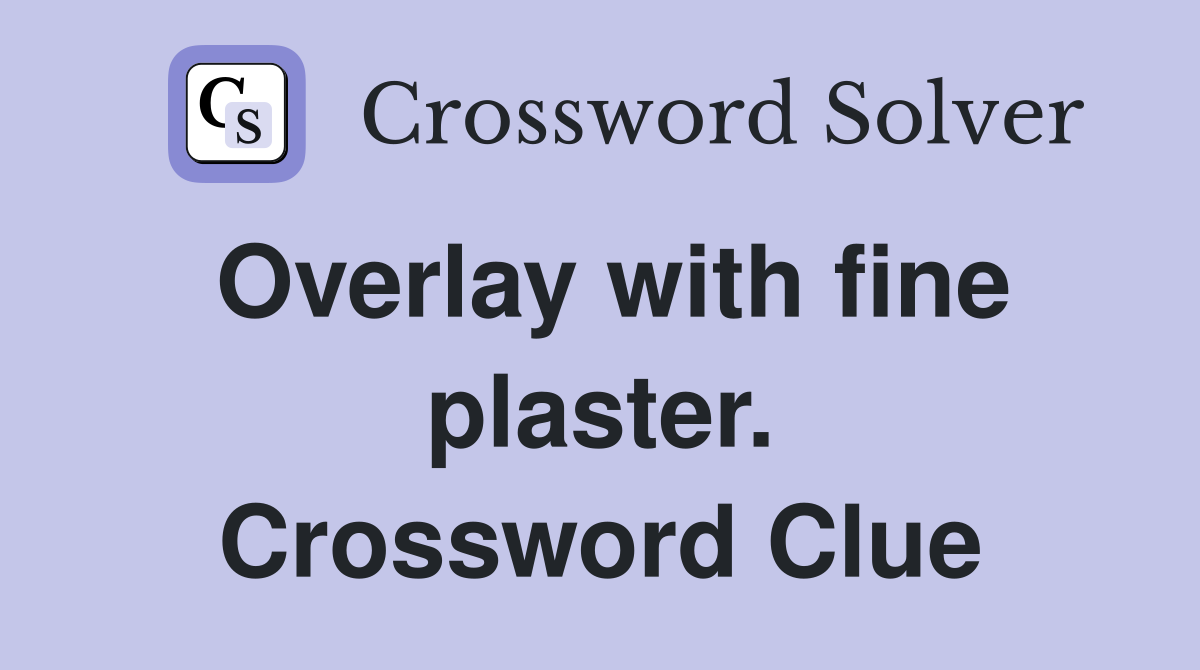 Overlay with fine plaster. Crossword Clue