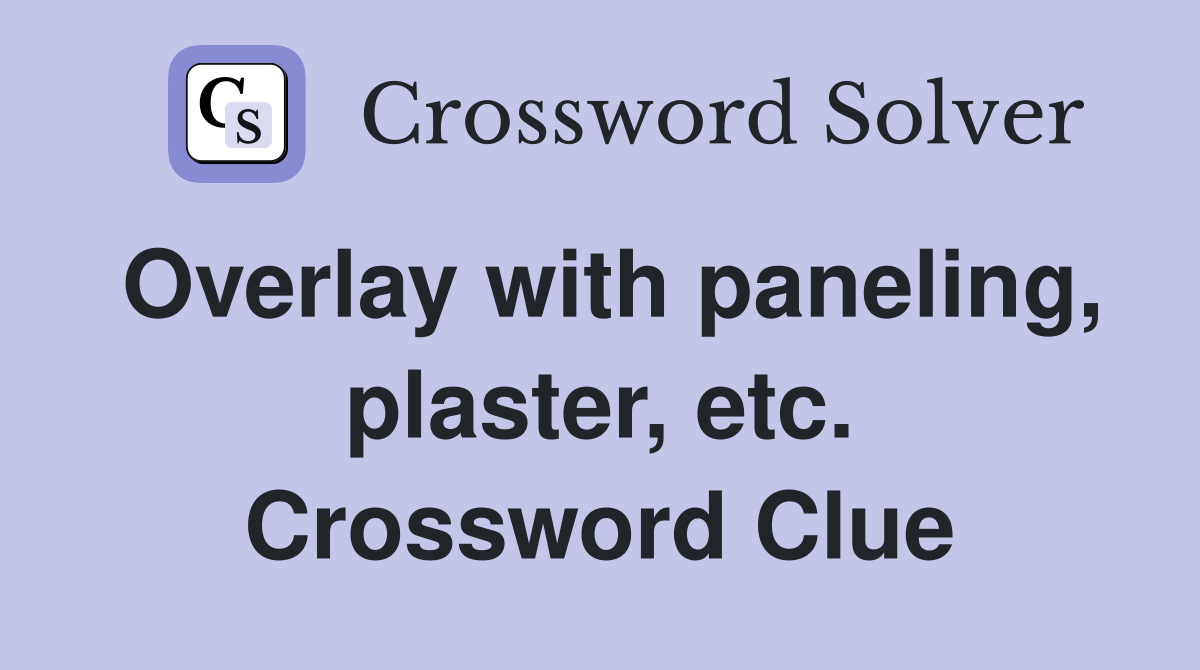 Overlay with paneling, plaster, etc. Crossword Clue