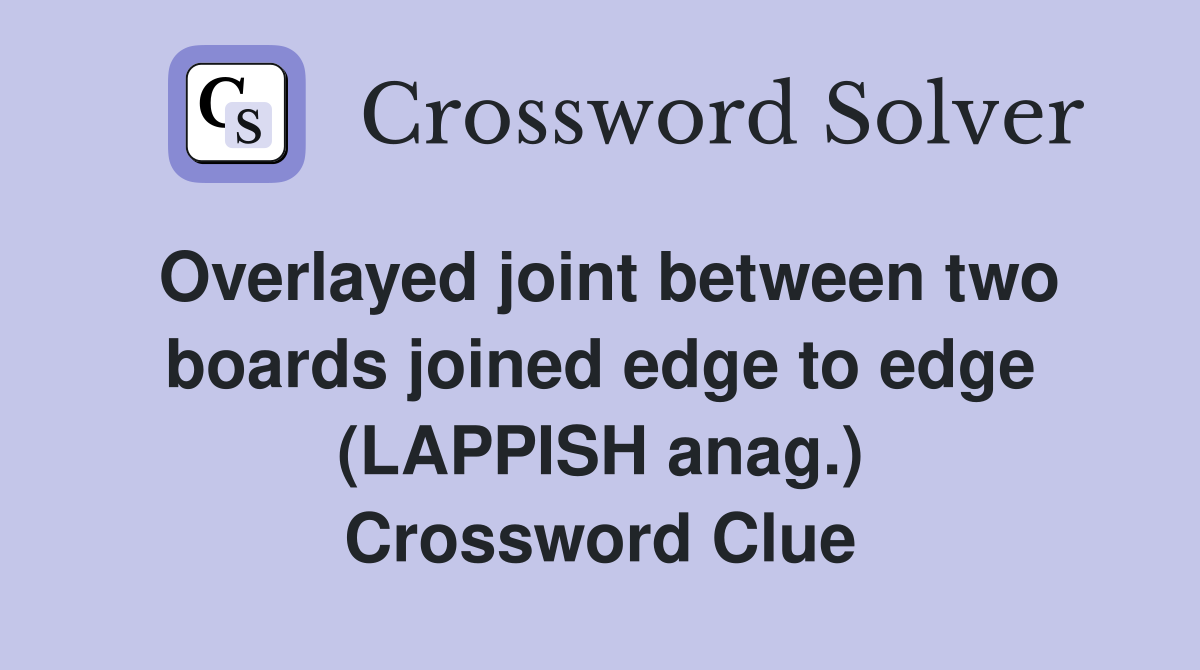 Overlayed joint between two boards joined edge to edge (LAPPISH anag.) Crossword Clue