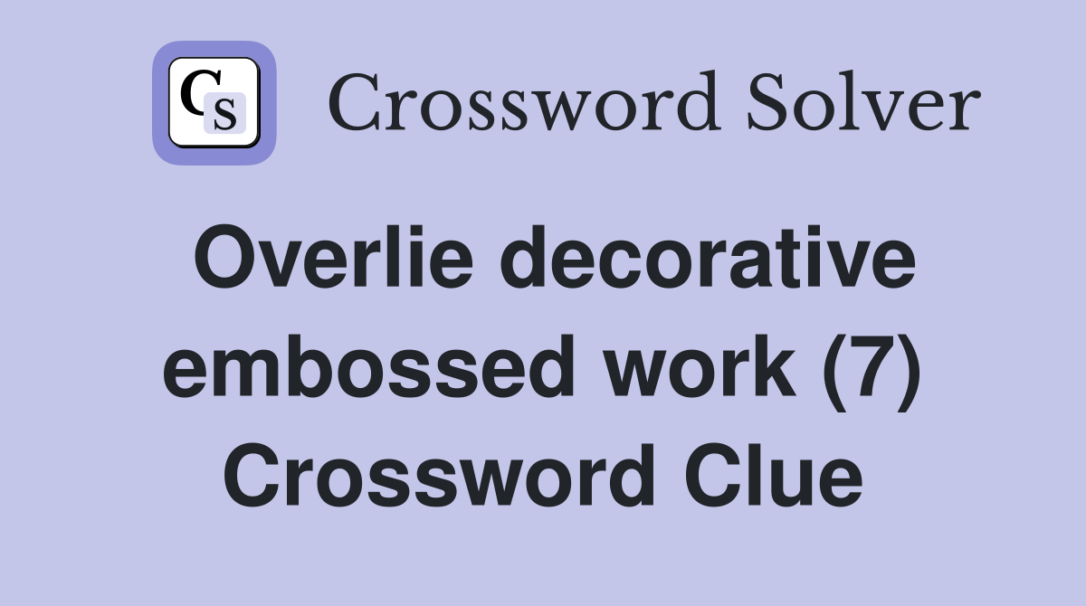 Overlie decorative embossed work (7) Crossword Clue