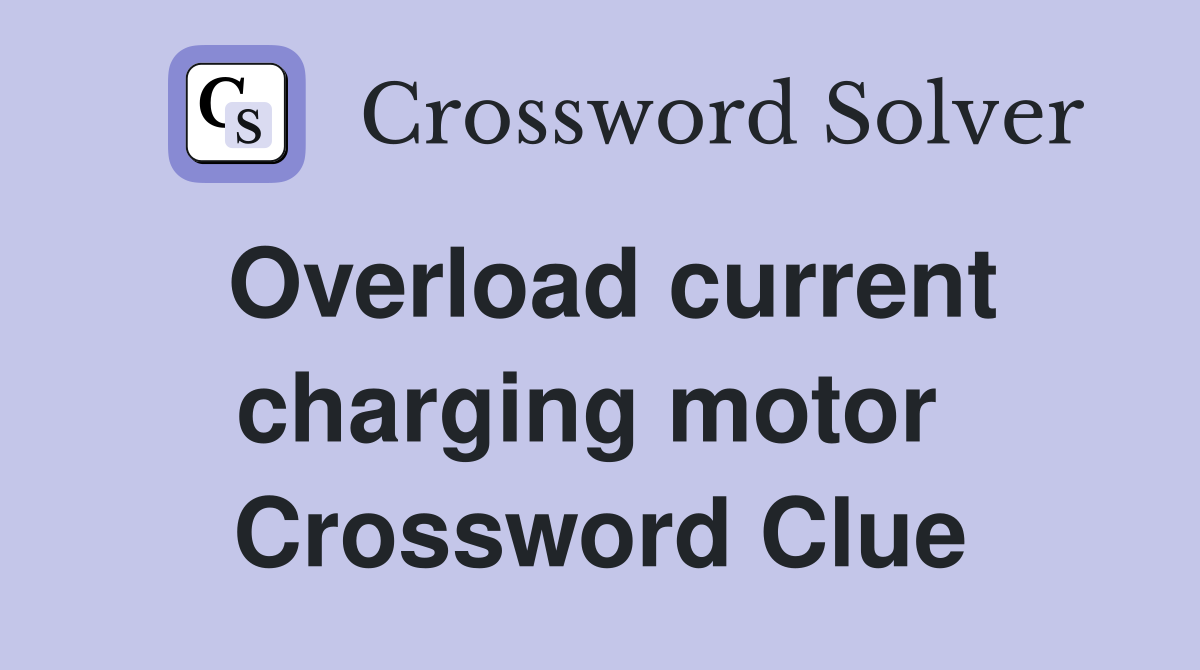 Overload current charging motor  Crossword Clue