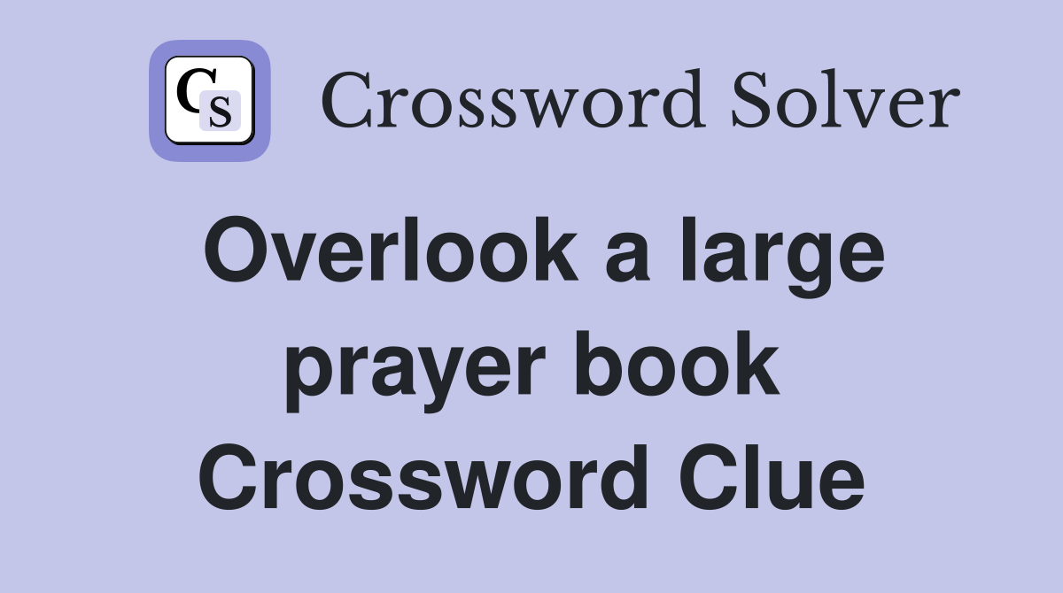 Overlook a large prayer book Crossword Clue