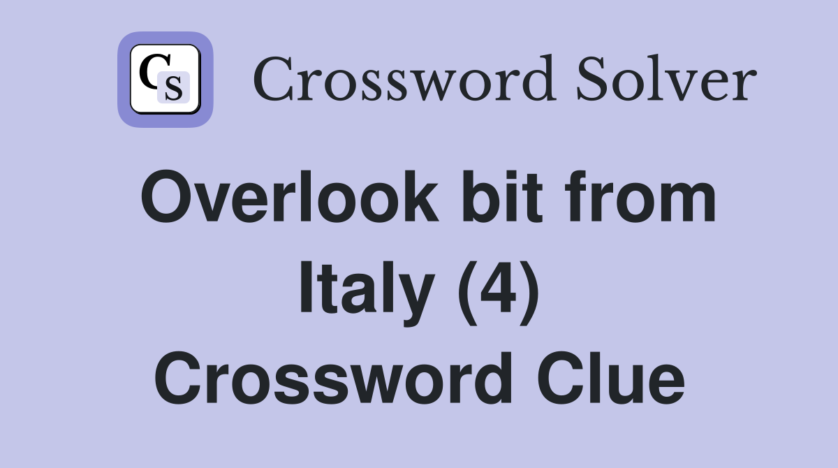 Overlook bit from Italy (4) Crossword Clue
