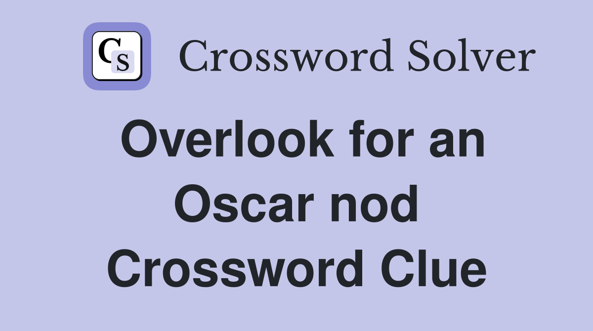 Overlook for an Oscar nod Crossword Clue