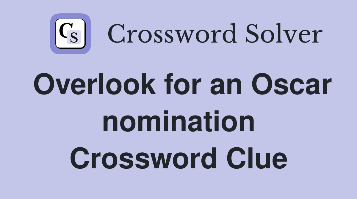 Overlook for an Oscar nomination Crossword Clue