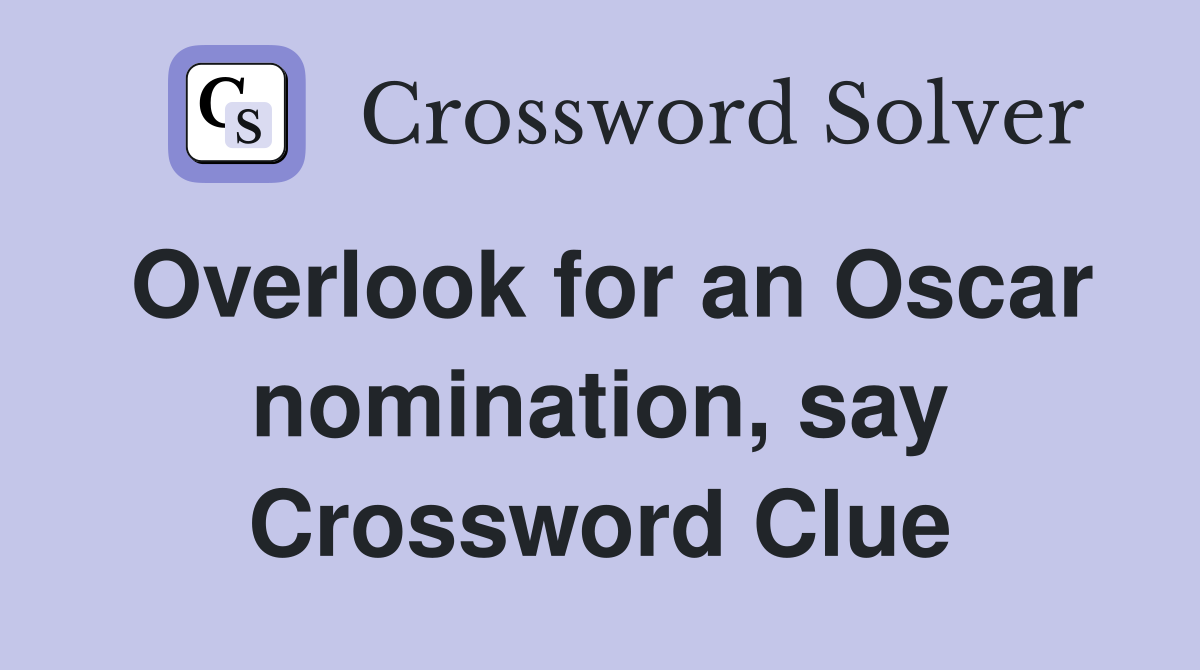 Overlook for an Oscar nomination, say Crossword Clue