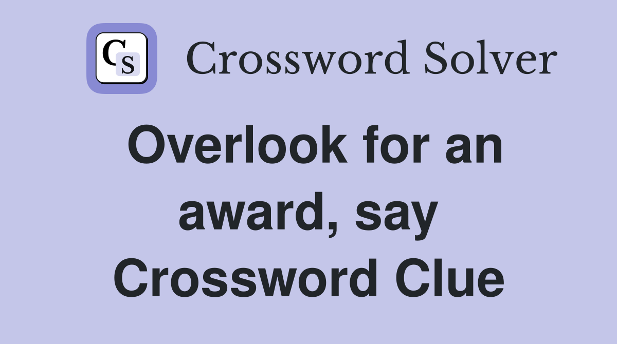 Overlook for an award, say Crossword Clue