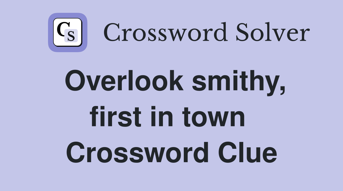 Overlook smithy, first in town  Crossword Clue