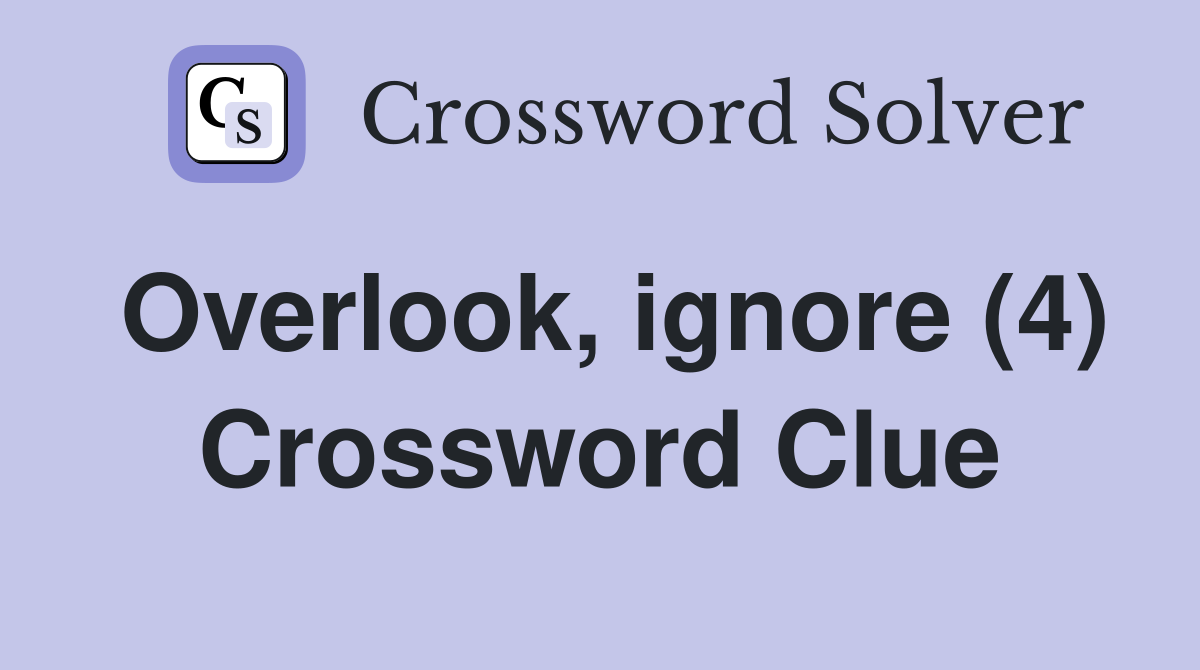 Overlook, ignore (4) Crossword Clue