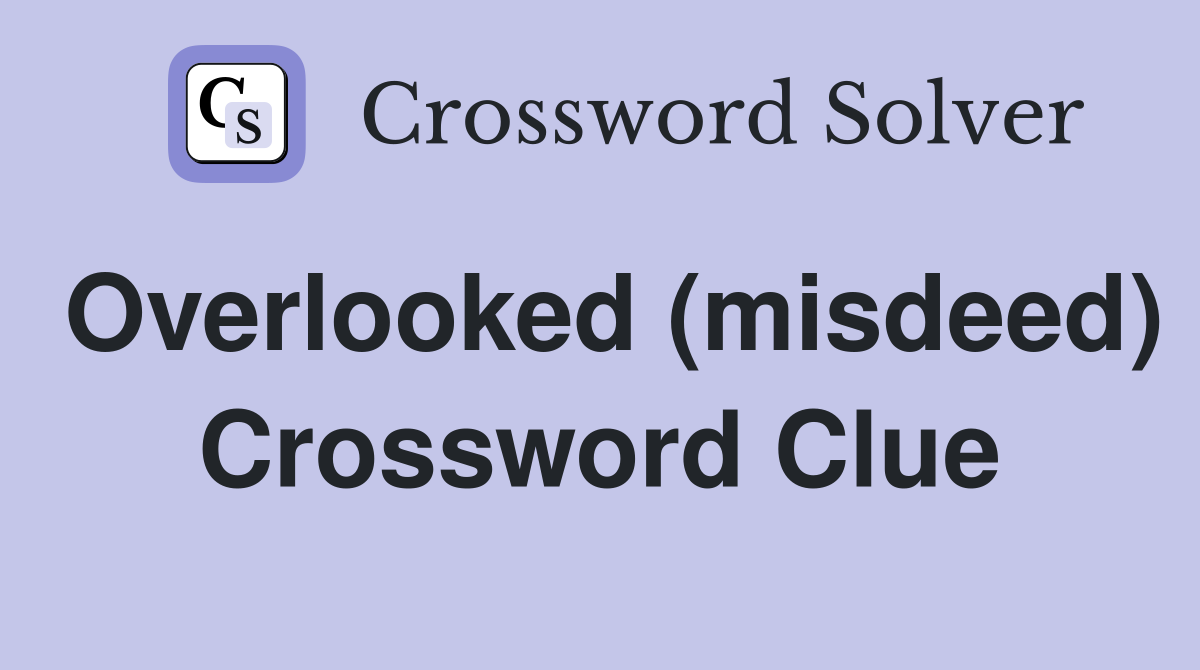 Overlooked (misdeed) Crossword Clue