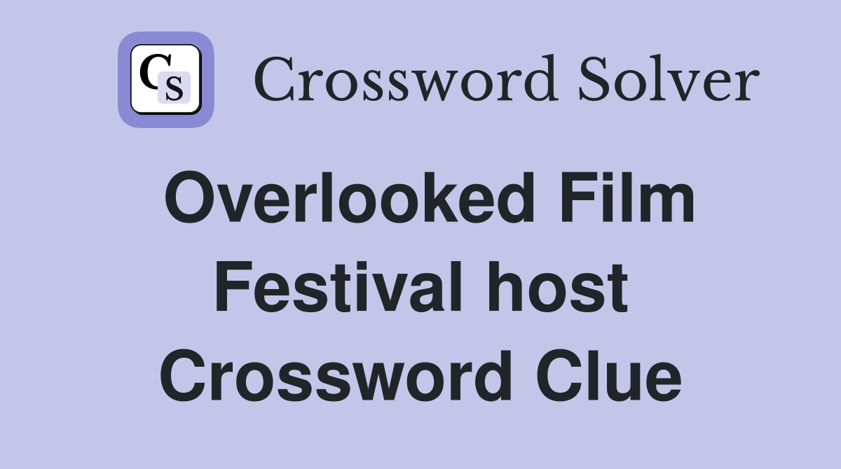 Overlooked Film Festival host Crossword Clue