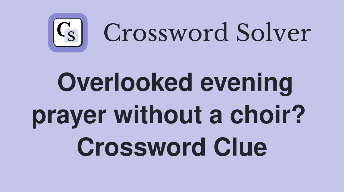 Overlooked evening prayer without a choir?  Crossword Clue