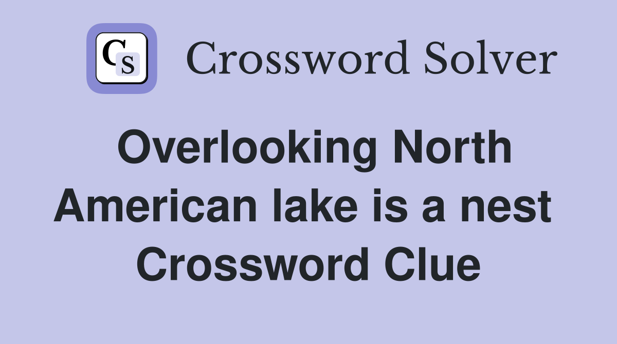 Overlooking North American lake is a nest  Crossword Clue
