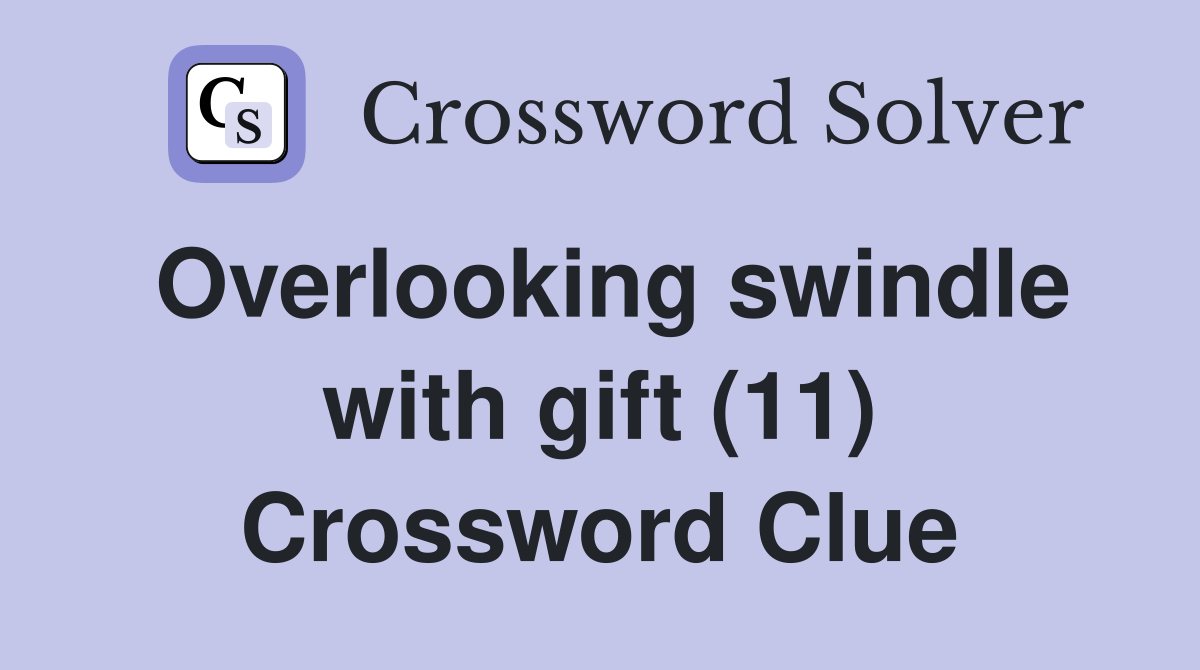 Overlooking swindle with gift (11) Crossword Clue
