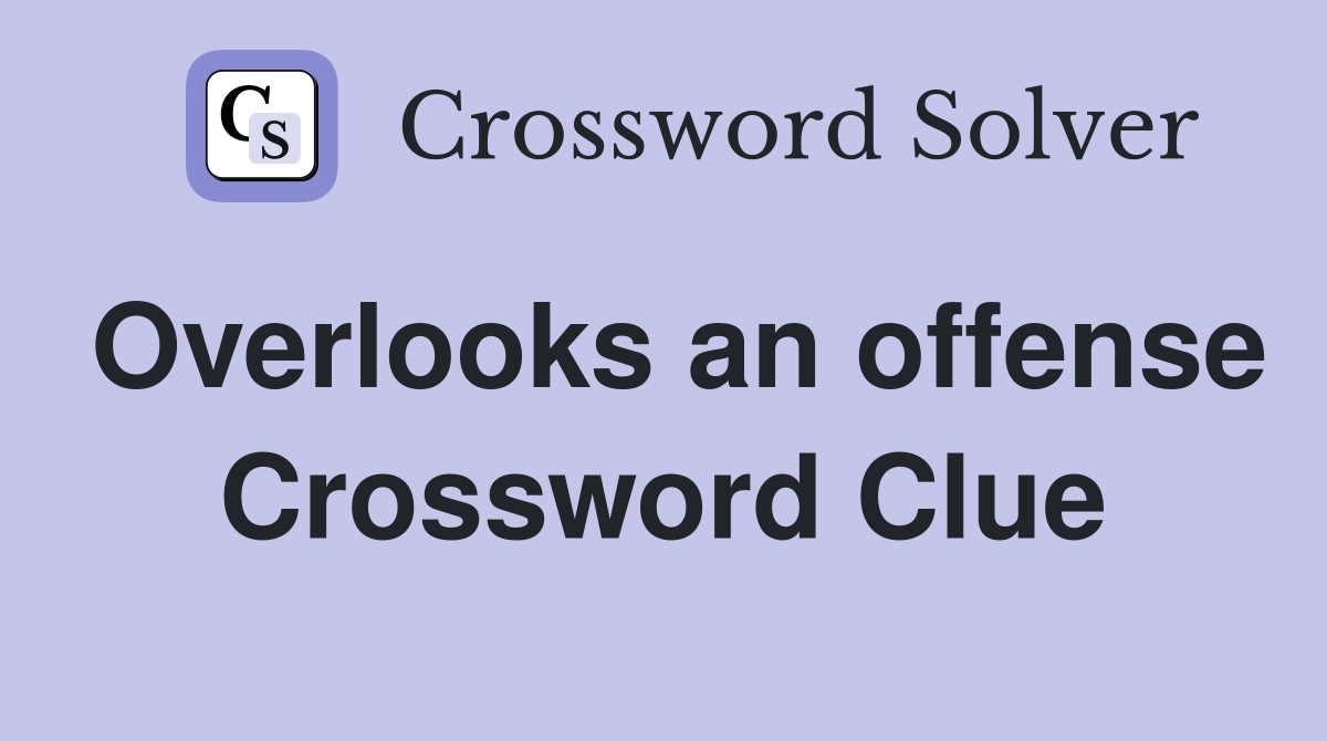 Overlooks an offense Crossword Clue