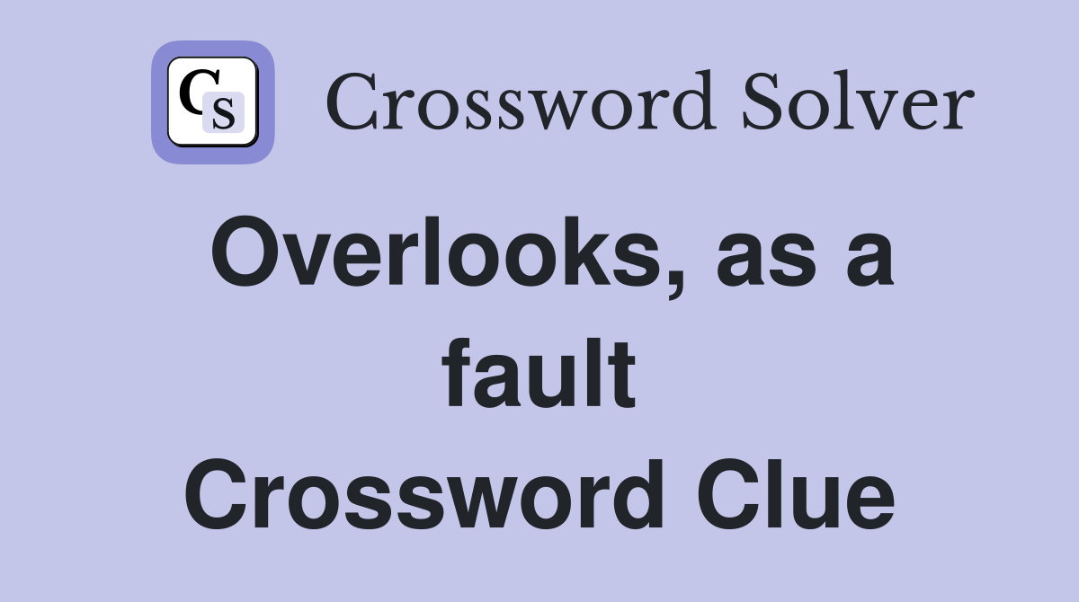 Overlooks, as a fault Crossword Clue