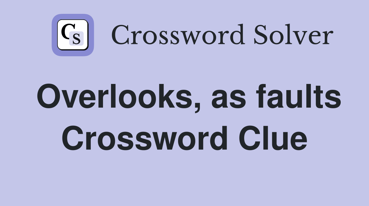 Overlooks, as faults Crossword Clue