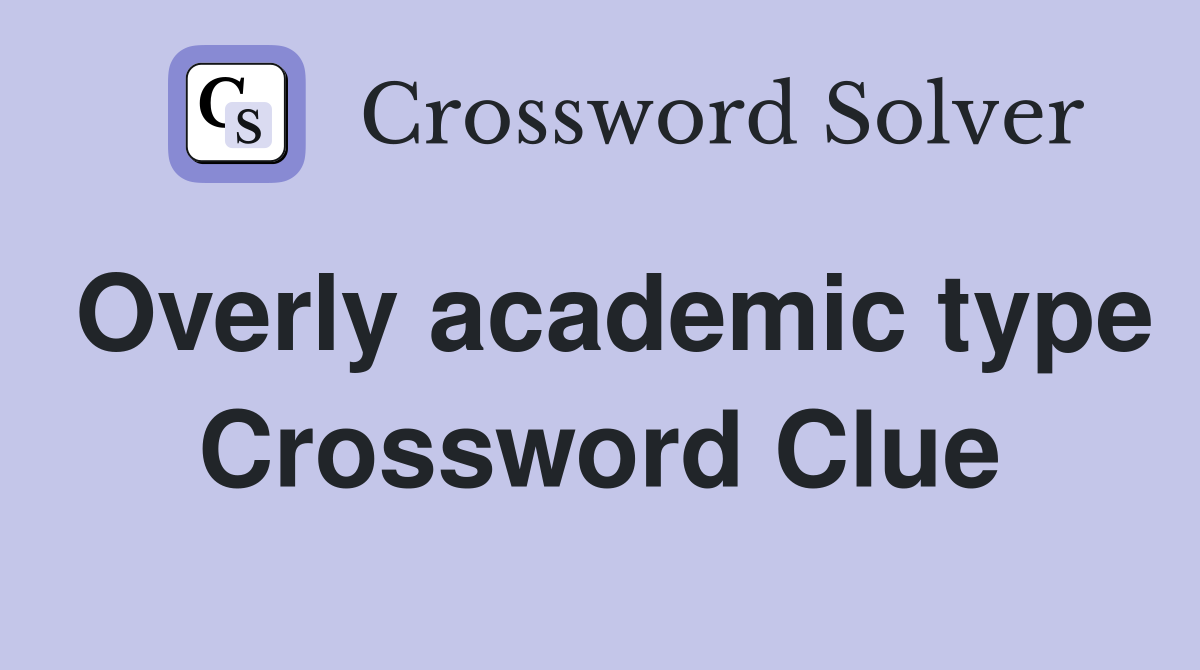 Overly academic type Crossword Clue