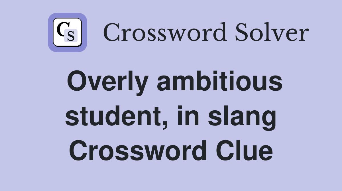 Overly ambitious student, in slang Crossword Clue
