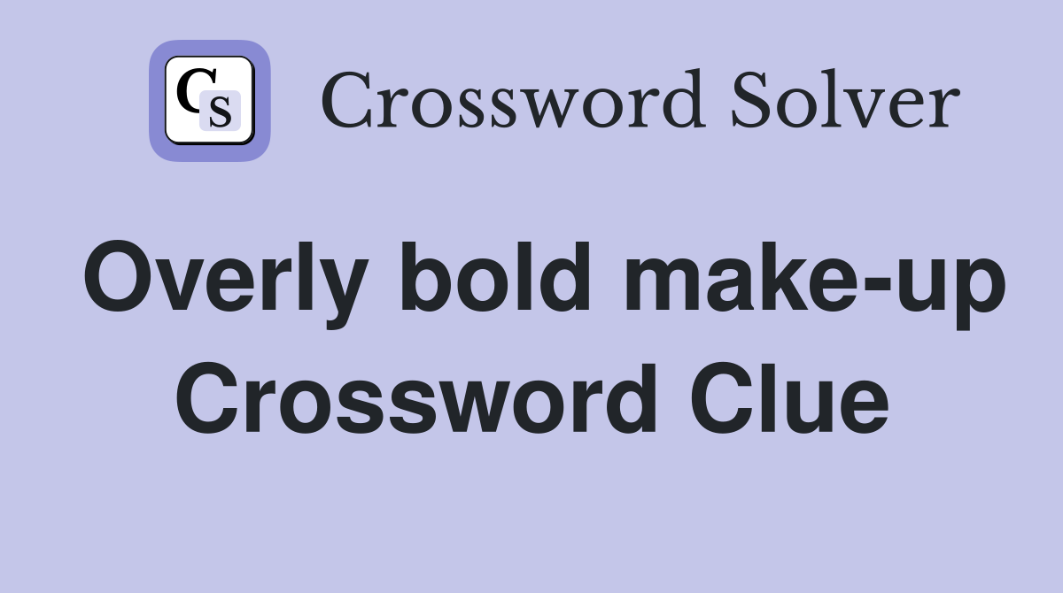 Overly bold make-up Crossword Clue