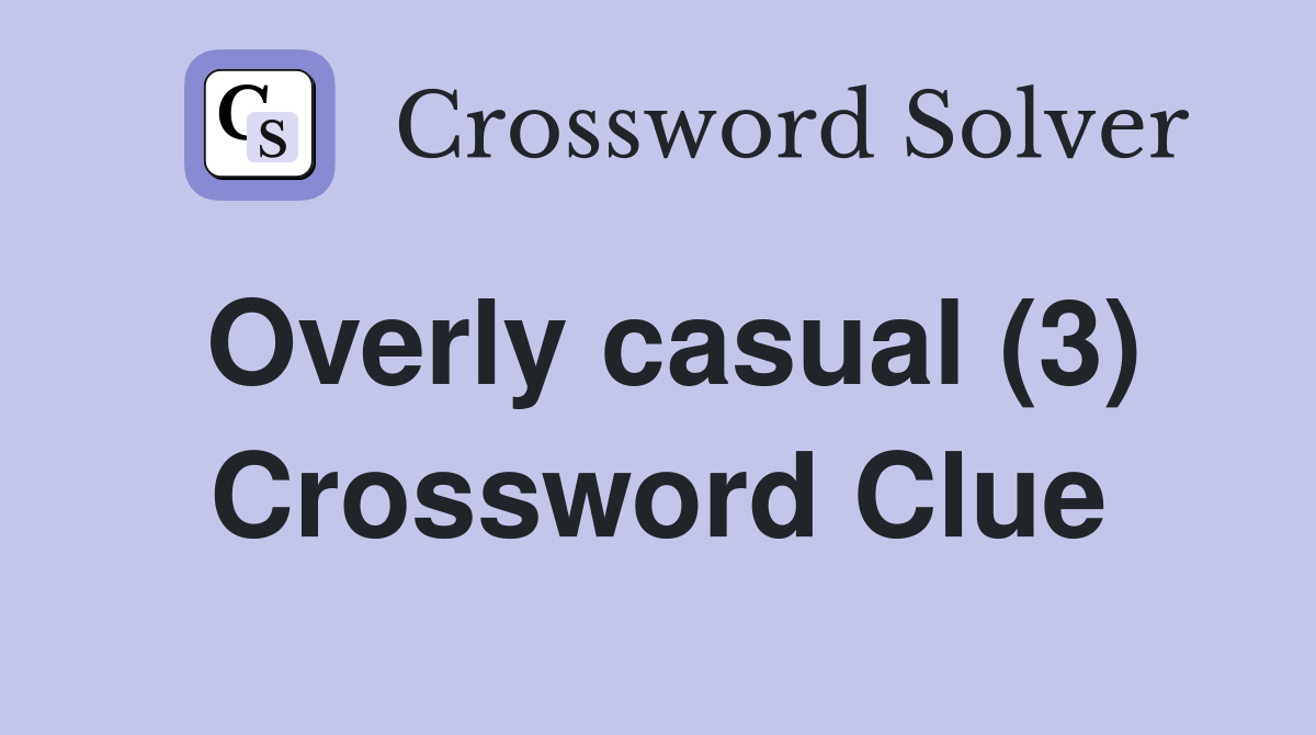 Overly casual (3) Crossword Clue