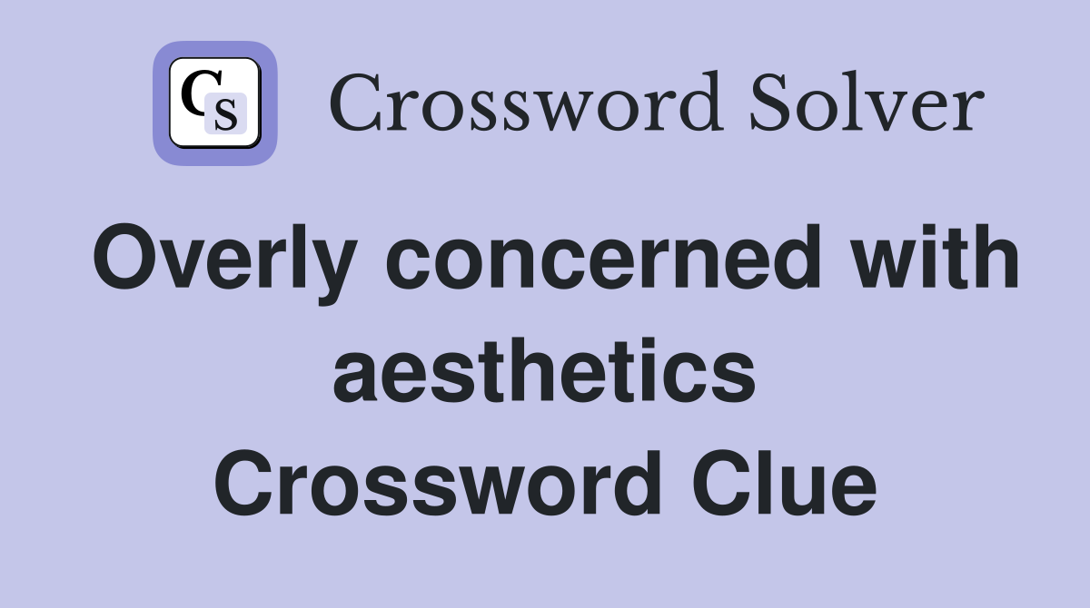 Overly concerned with aesthetics Crossword Clue