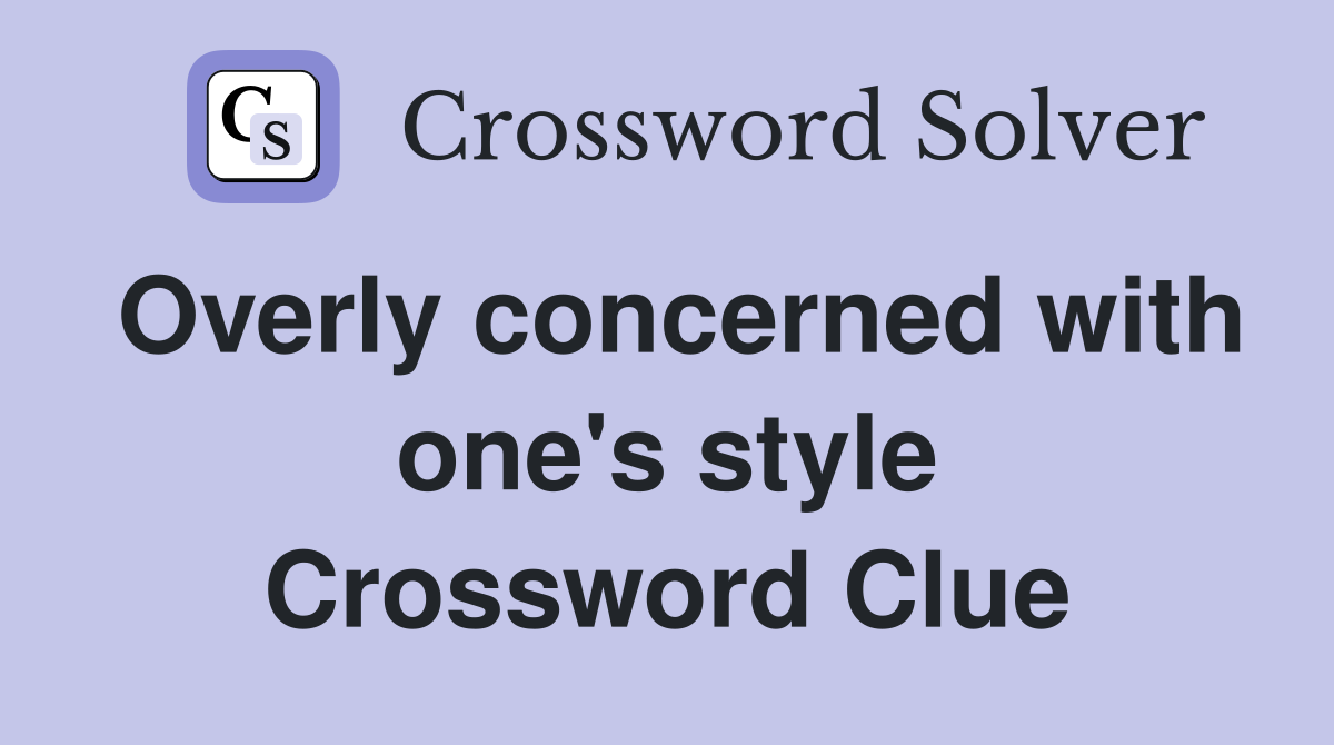 Overly concerned with one's style Crossword Clue